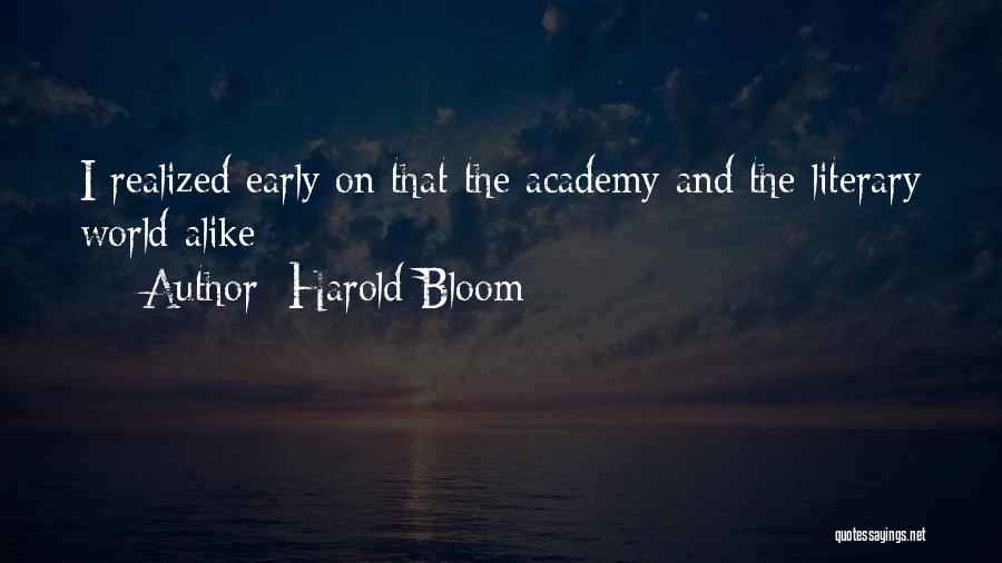 Harold Bloom Quotes: I Realized Early On That The Academy And The Literary World Alike