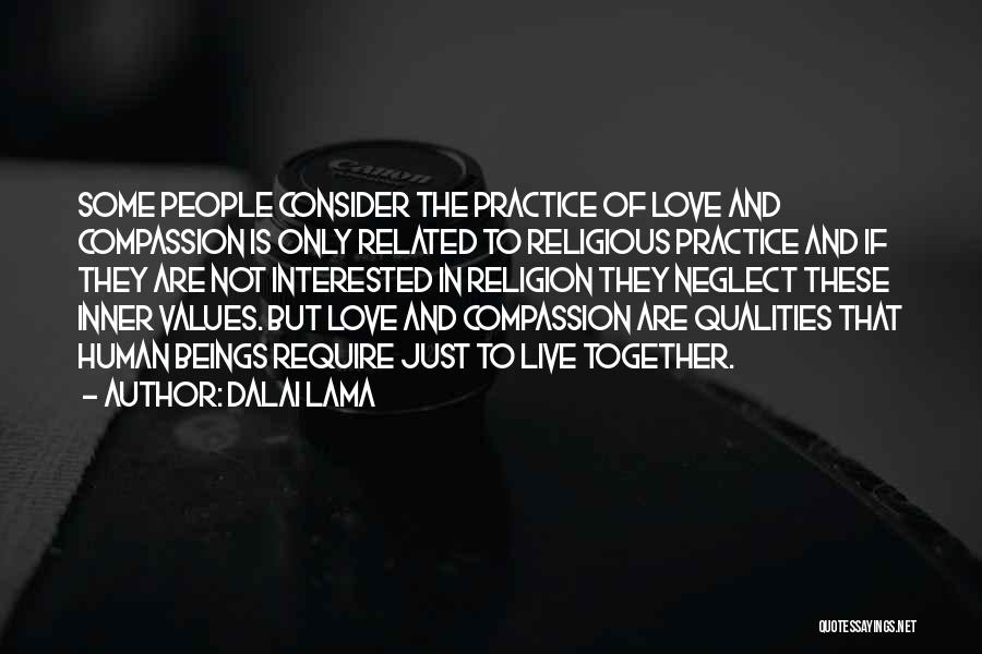 Dalai Lama Quotes: Some People Consider The Practice Of Love And Compassion Is Only Related To Religious Practice And If They Are Not