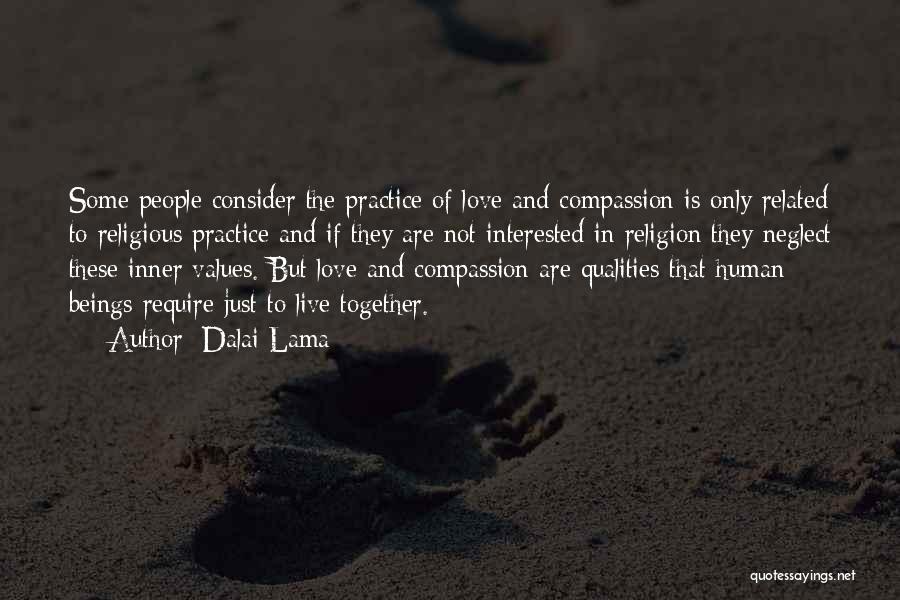 Dalai Lama Quotes: Some People Consider The Practice Of Love And Compassion Is Only Related To Religious Practice And If They Are Not