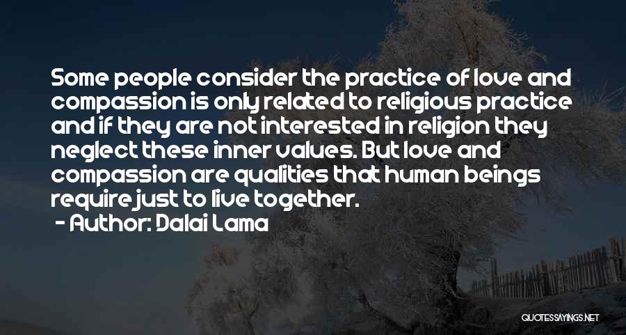 Dalai Lama Quotes: Some People Consider The Practice Of Love And Compassion Is Only Related To Religious Practice And If They Are Not