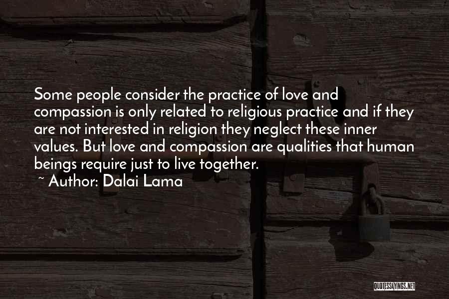 Dalai Lama Quotes: Some People Consider The Practice Of Love And Compassion Is Only Related To Religious Practice And If They Are Not
