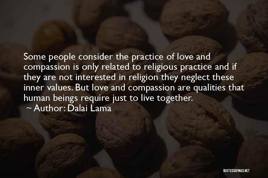 Dalai Lama Quotes: Some People Consider The Practice Of Love And Compassion Is Only Related To Religious Practice And If They Are Not