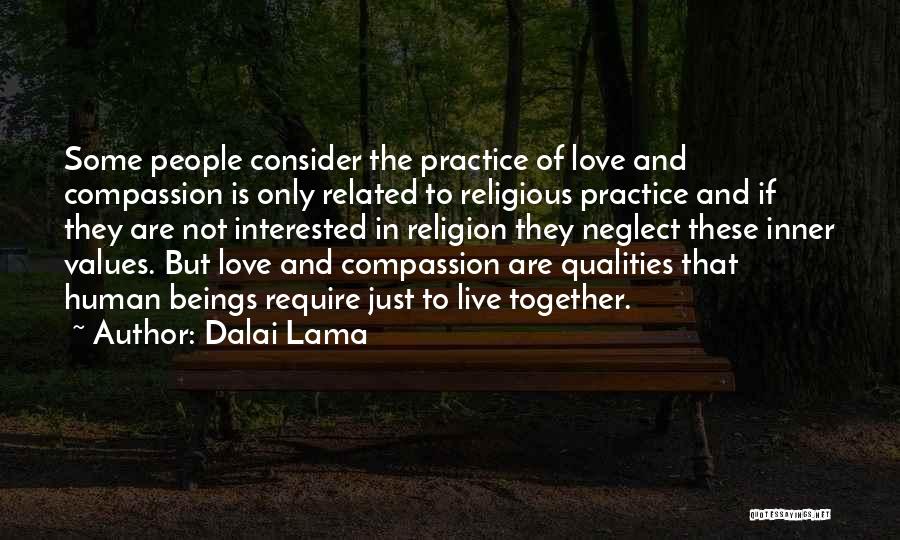 Dalai Lama Quotes: Some People Consider The Practice Of Love And Compassion Is Only Related To Religious Practice And If They Are Not