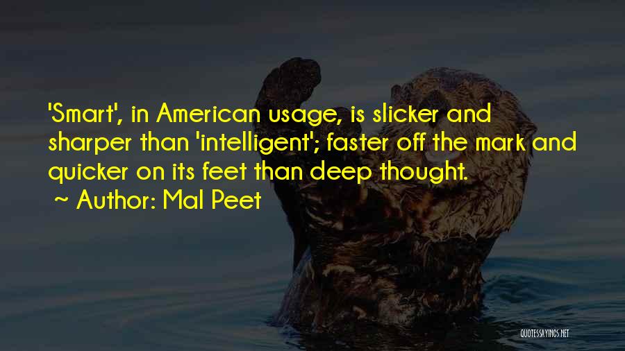 Mal Peet Quotes: 'smart', In American Usage, Is Slicker And Sharper Than 'intelligent'; Faster Off The Mark And Quicker On Its Feet Than