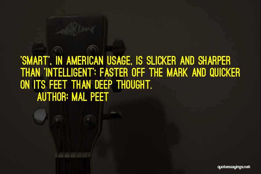 Mal Peet Quotes: 'smart', In American Usage, Is Slicker And Sharper Than 'intelligent'; Faster Off The Mark And Quicker On Its Feet Than