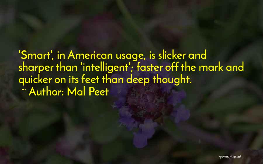 Mal Peet Quotes: 'smart', In American Usage, Is Slicker And Sharper Than 'intelligent'; Faster Off The Mark And Quicker On Its Feet Than