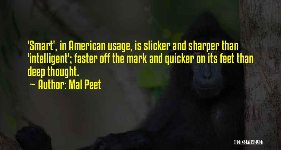 Mal Peet Quotes: 'smart', In American Usage, Is Slicker And Sharper Than 'intelligent'; Faster Off The Mark And Quicker On Its Feet Than