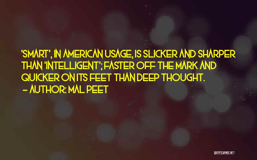 Mal Peet Quotes: 'smart', In American Usage, Is Slicker And Sharper Than 'intelligent'; Faster Off The Mark And Quicker On Its Feet Than