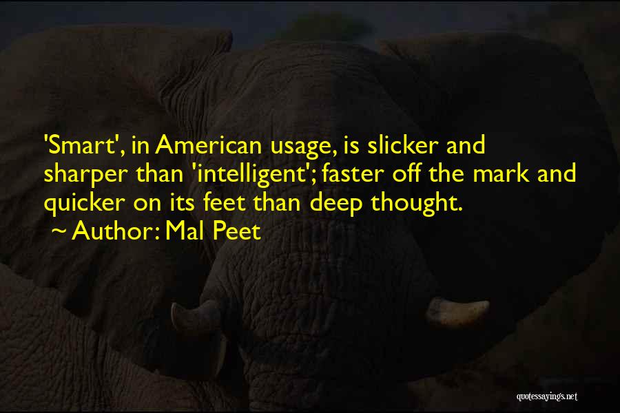 Mal Peet Quotes: 'smart', In American Usage, Is Slicker And Sharper Than 'intelligent'; Faster Off The Mark And Quicker On Its Feet Than