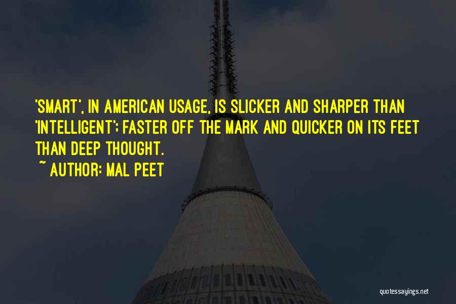 Mal Peet Quotes: 'smart', In American Usage, Is Slicker And Sharper Than 'intelligent'; Faster Off The Mark And Quicker On Its Feet Than