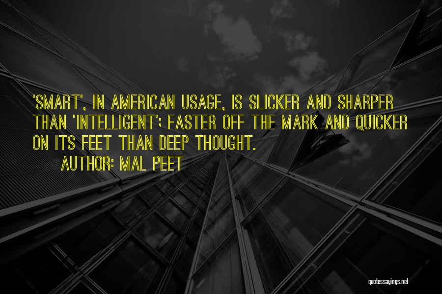 Mal Peet Quotes: 'smart', In American Usage, Is Slicker And Sharper Than 'intelligent'; Faster Off The Mark And Quicker On Its Feet Than