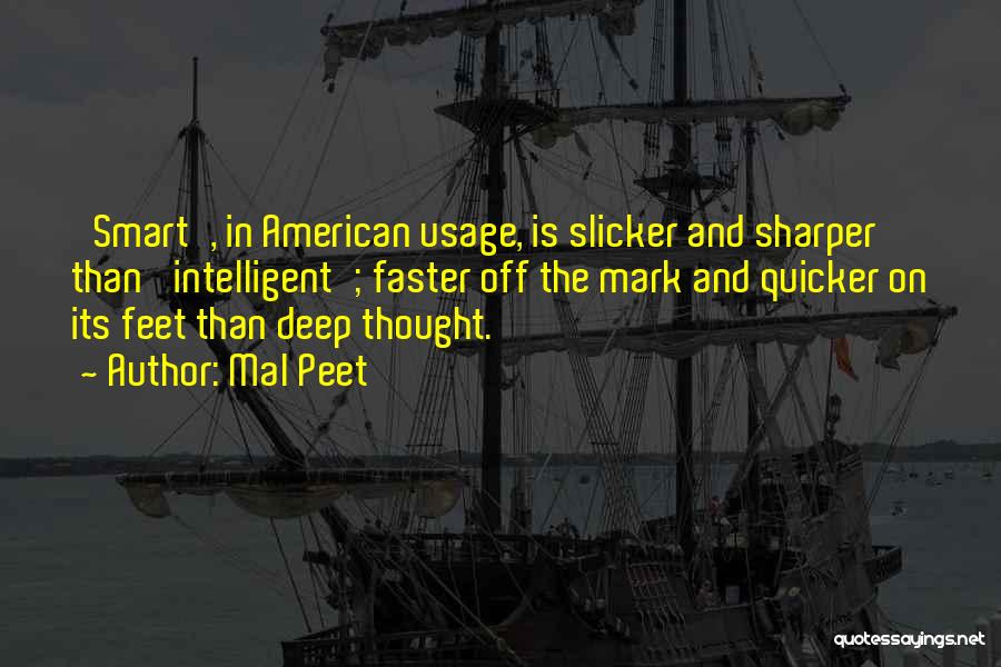 Mal Peet Quotes: 'smart', In American Usage, Is Slicker And Sharper Than 'intelligent'; Faster Off The Mark And Quicker On Its Feet Than