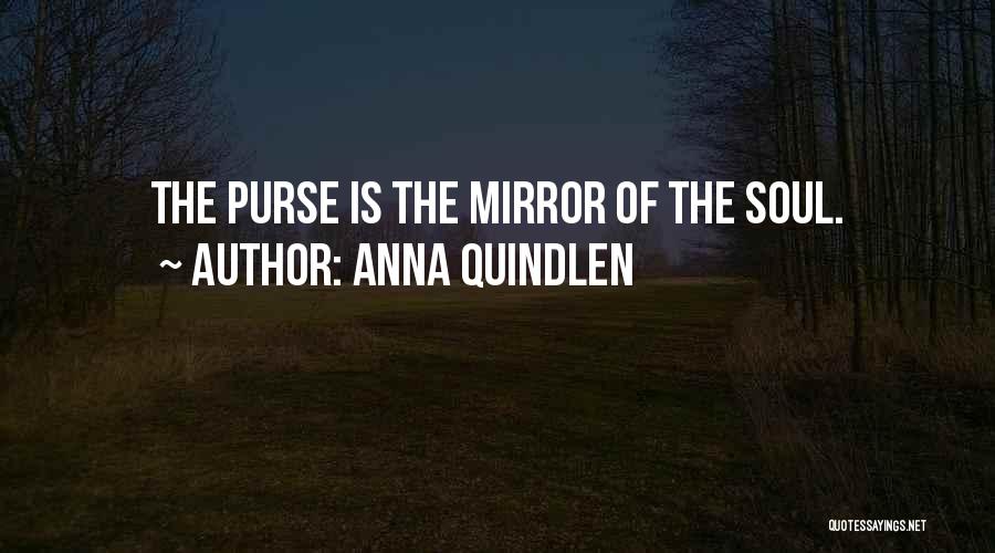 Anna Quindlen Quotes: The Purse Is The Mirror Of The Soul.