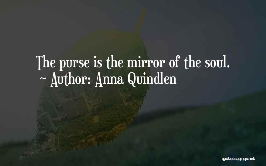 Anna Quindlen Quotes: The Purse Is The Mirror Of The Soul.