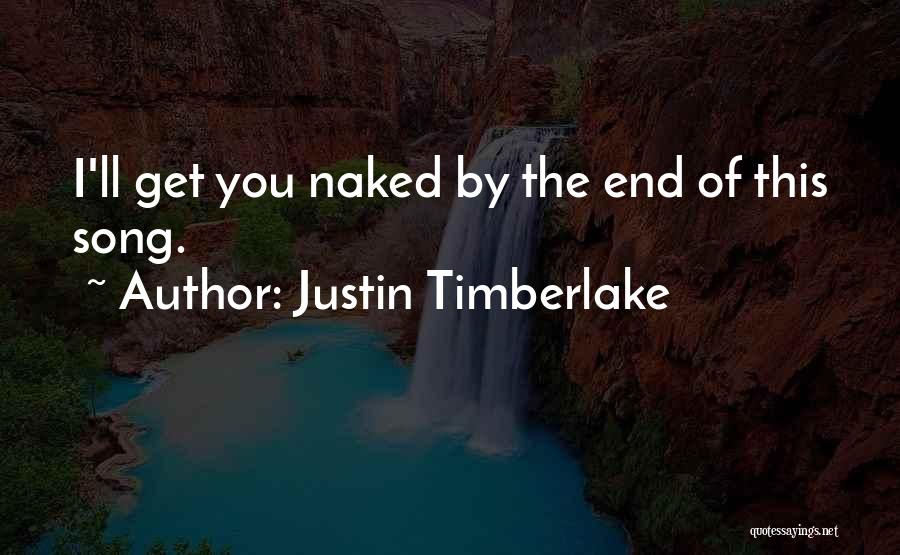 Justin Timberlake Quotes: I'll Get You Naked By The End Of This Song.