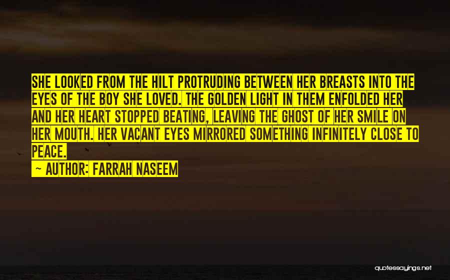 Farrah Naseem Quotes: She Looked From The Hilt Protruding Between Her Breasts Into The Eyes Of The Boy She Loved. The Golden Light