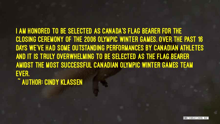 Cindy Klassen Quotes: I Am Honored To Be Selected As Canada's Flag Bearer For The Closing Ceremony Of The 2006 Olympic Winter Games.