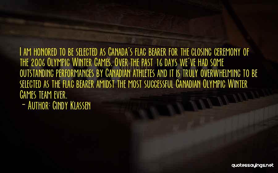 Cindy Klassen Quotes: I Am Honored To Be Selected As Canada's Flag Bearer For The Closing Ceremony Of The 2006 Olympic Winter Games.