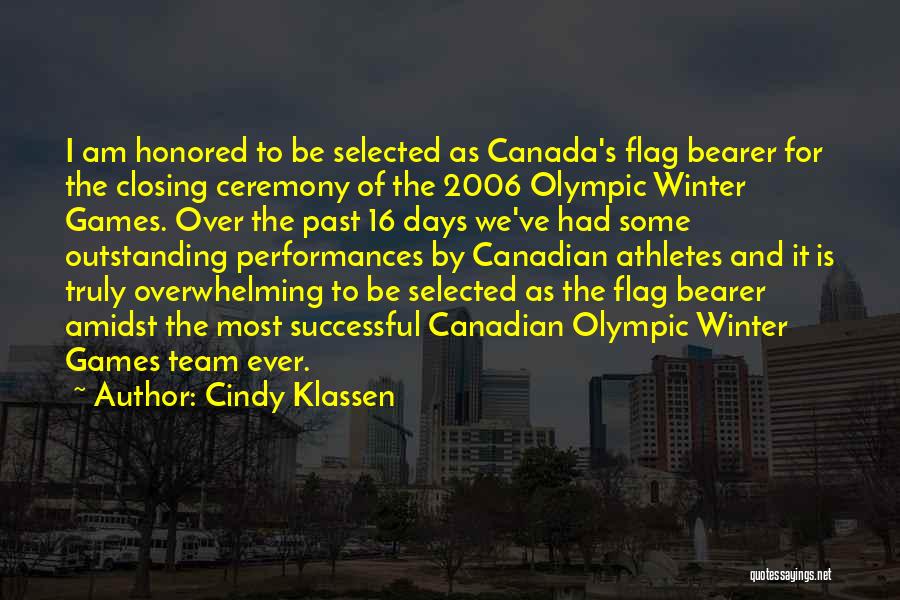 Cindy Klassen Quotes: I Am Honored To Be Selected As Canada's Flag Bearer For The Closing Ceremony Of The 2006 Olympic Winter Games.