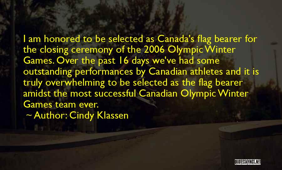 Cindy Klassen Quotes: I Am Honored To Be Selected As Canada's Flag Bearer For The Closing Ceremony Of The 2006 Olympic Winter Games.