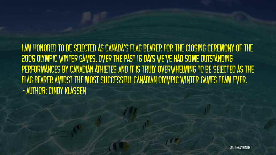 Cindy Klassen Quotes: I Am Honored To Be Selected As Canada's Flag Bearer For The Closing Ceremony Of The 2006 Olympic Winter Games.