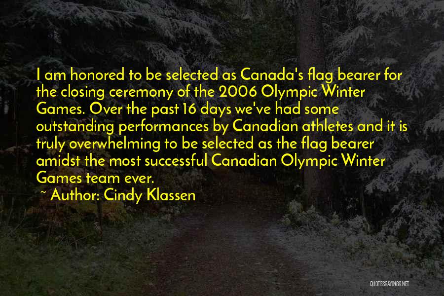 Cindy Klassen Quotes: I Am Honored To Be Selected As Canada's Flag Bearer For The Closing Ceremony Of The 2006 Olympic Winter Games.