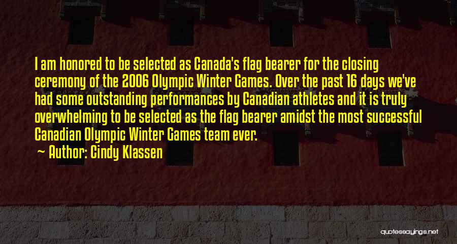 Cindy Klassen Quotes: I Am Honored To Be Selected As Canada's Flag Bearer For The Closing Ceremony Of The 2006 Olympic Winter Games.