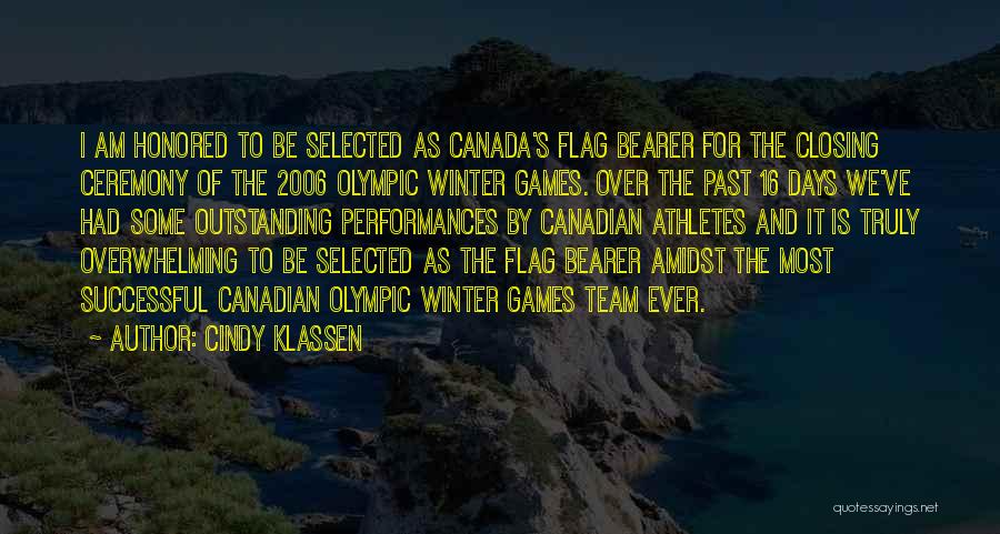 Cindy Klassen Quotes: I Am Honored To Be Selected As Canada's Flag Bearer For The Closing Ceremony Of The 2006 Olympic Winter Games.