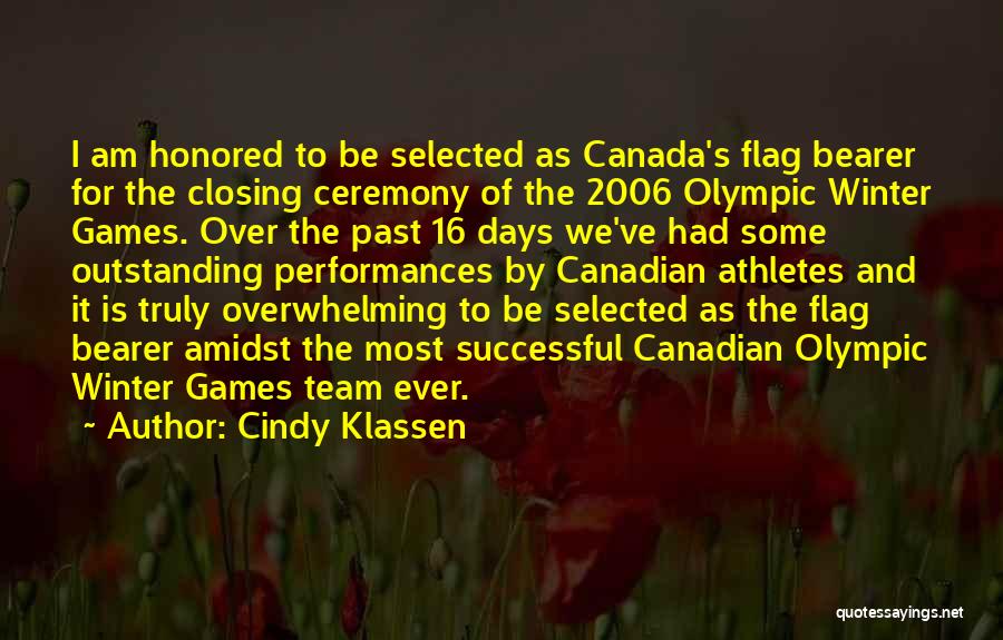 Cindy Klassen Quotes: I Am Honored To Be Selected As Canada's Flag Bearer For The Closing Ceremony Of The 2006 Olympic Winter Games.