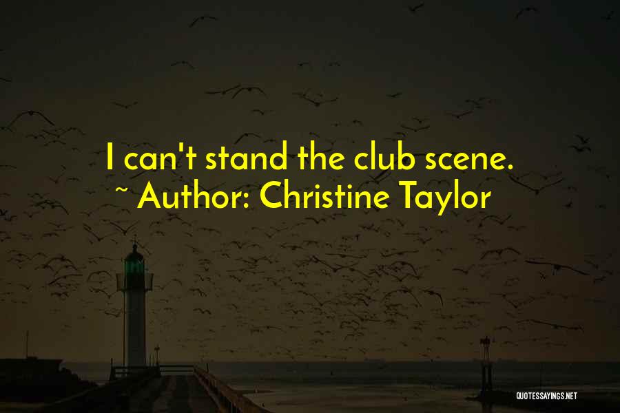 Christine Taylor Quotes: I Can't Stand The Club Scene.