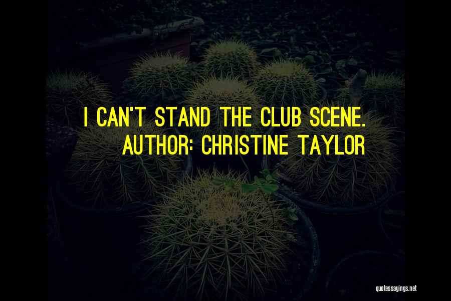 Christine Taylor Quotes: I Can't Stand The Club Scene.