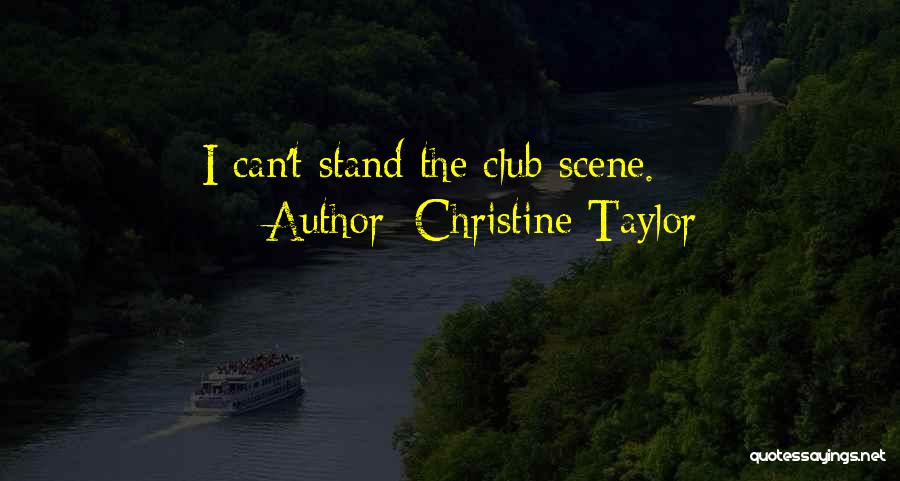 Christine Taylor Quotes: I Can't Stand The Club Scene.