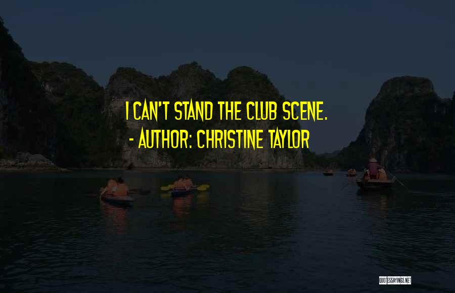 Christine Taylor Quotes: I Can't Stand The Club Scene.