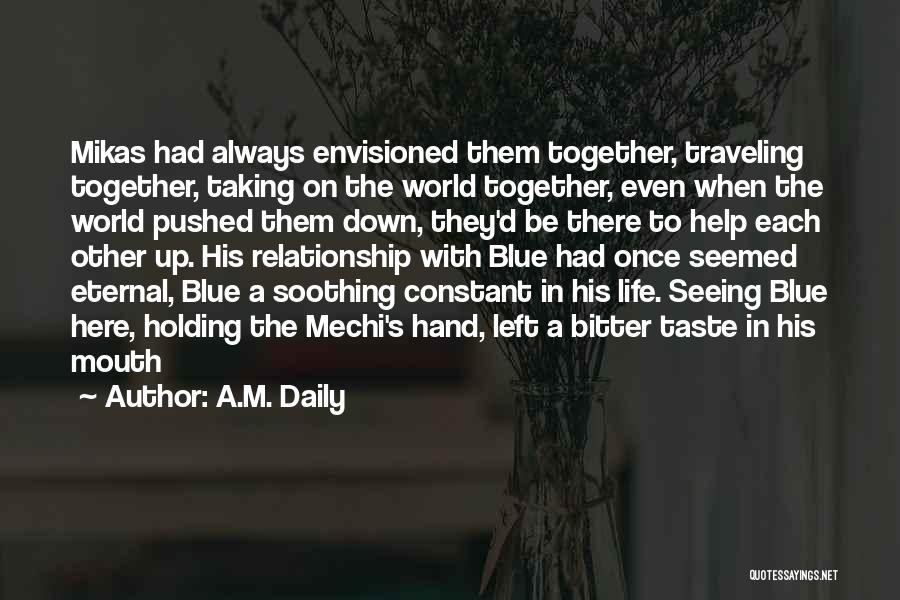 A.M. Daily Quotes: Mikas Had Always Envisioned Them Together, Traveling Together, Taking On The World Together, Even When The World Pushed Them Down,