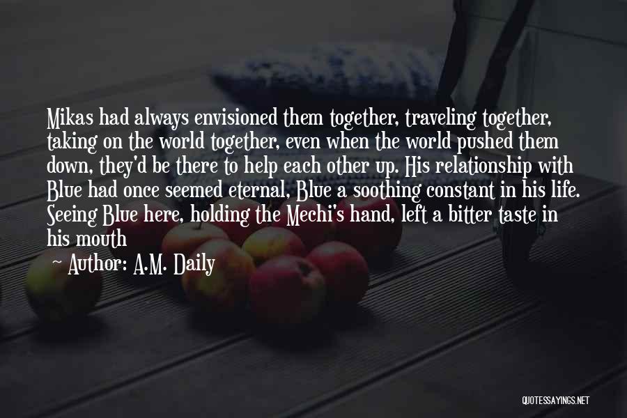 A.M. Daily Quotes: Mikas Had Always Envisioned Them Together, Traveling Together, Taking On The World Together, Even When The World Pushed Them Down,