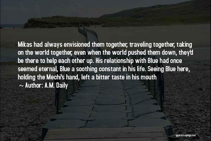 A.M. Daily Quotes: Mikas Had Always Envisioned Them Together, Traveling Together, Taking On The World Together, Even When The World Pushed Them Down,