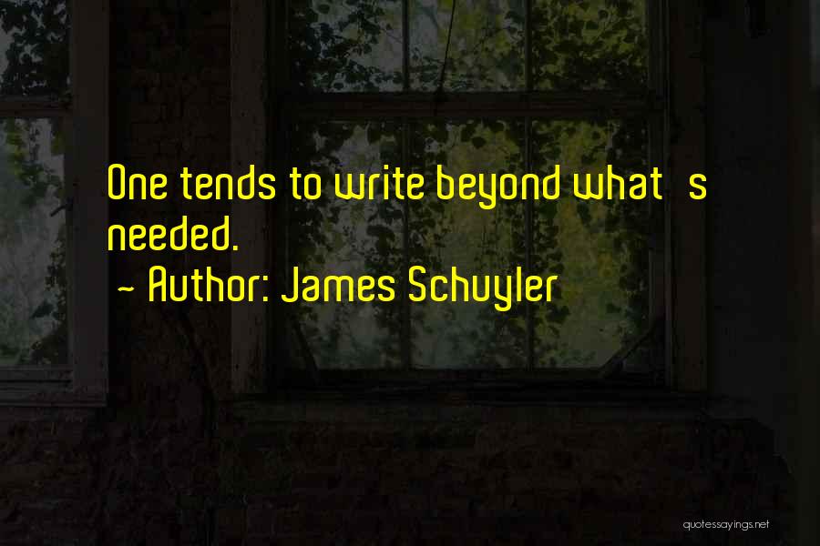 James Schuyler Quotes: One Tends To Write Beyond What's Needed.