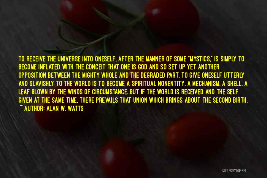 Alan W. Watts Quotes: To Receive The Universe Into Oneself, After The Manner Of Some Mystics, Is Simply To Become Inflated With The Conceit