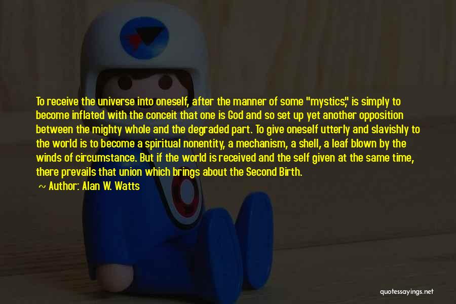 Alan W. Watts Quotes: To Receive The Universe Into Oneself, After The Manner Of Some Mystics, Is Simply To Become Inflated With The Conceit