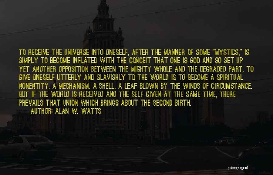 Alan W. Watts Quotes: To Receive The Universe Into Oneself, After The Manner Of Some Mystics, Is Simply To Become Inflated With The Conceit