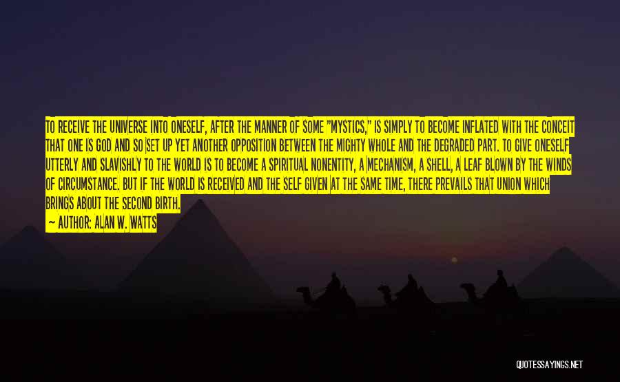 Alan W. Watts Quotes: To Receive The Universe Into Oneself, After The Manner Of Some Mystics, Is Simply To Become Inflated With The Conceit