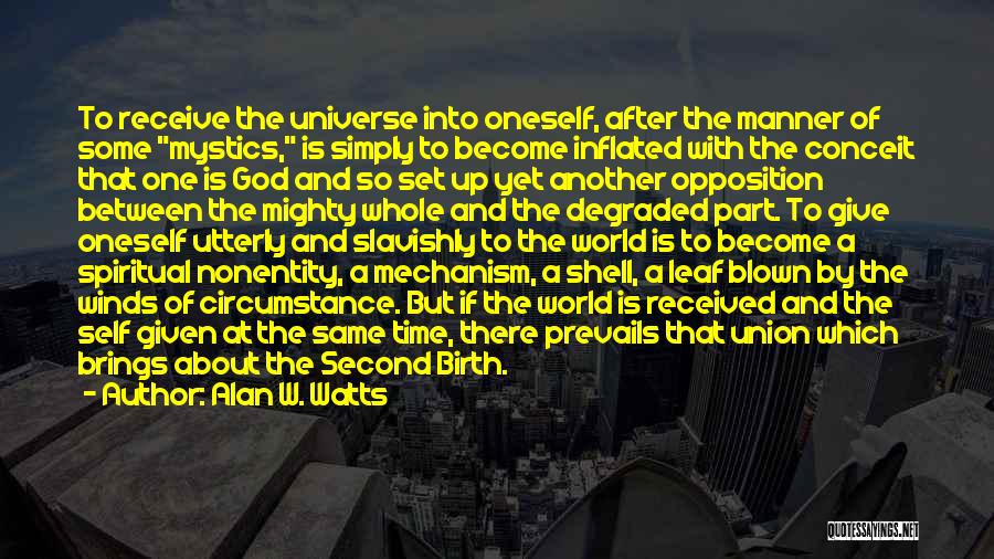 Alan W. Watts Quotes: To Receive The Universe Into Oneself, After The Manner Of Some Mystics, Is Simply To Become Inflated With The Conceit