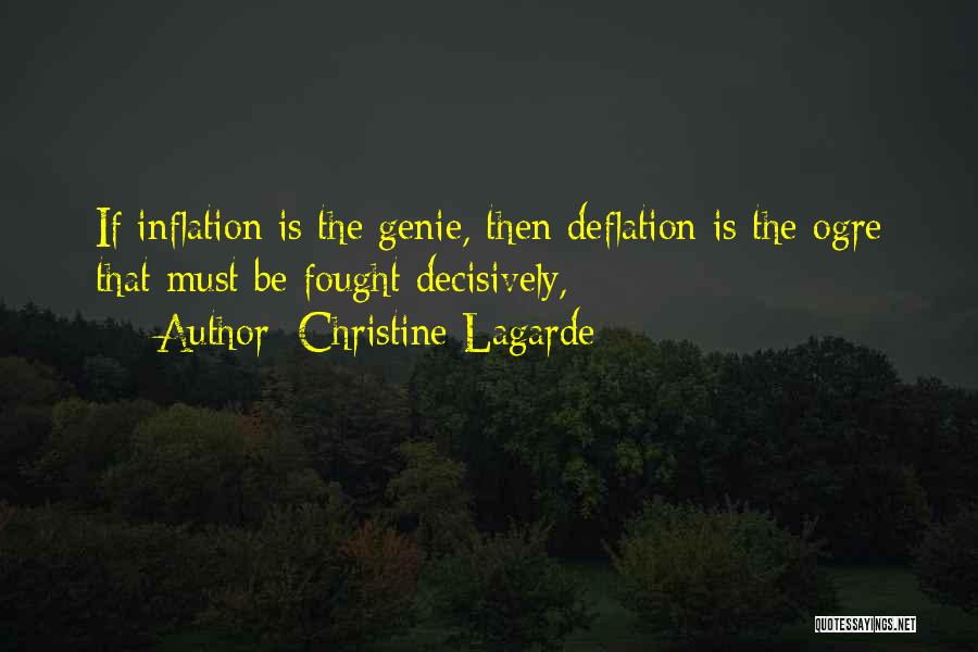 Christine Lagarde Quotes: If Inflation Is The Genie, Then Deflation Is The Ogre That Must Be Fought Decisively,