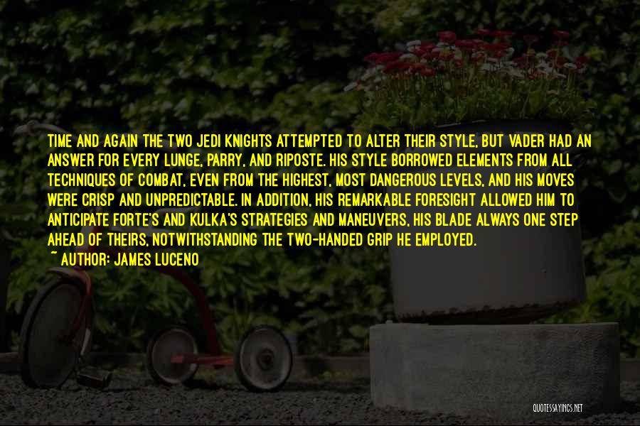 James Luceno Quotes: Time And Again The Two Jedi Knights Attempted To Alter Their Style, But Vader Had An Answer For Every Lunge,