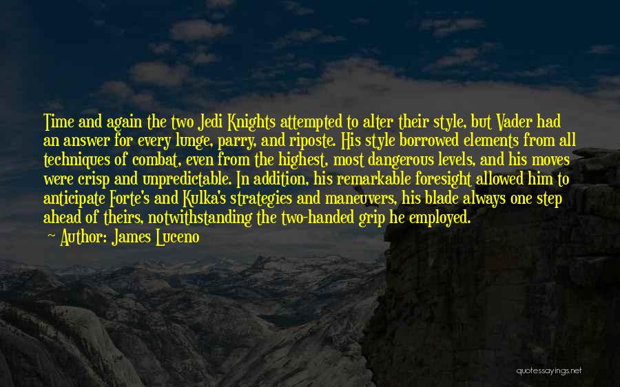 James Luceno Quotes: Time And Again The Two Jedi Knights Attempted To Alter Their Style, But Vader Had An Answer For Every Lunge,