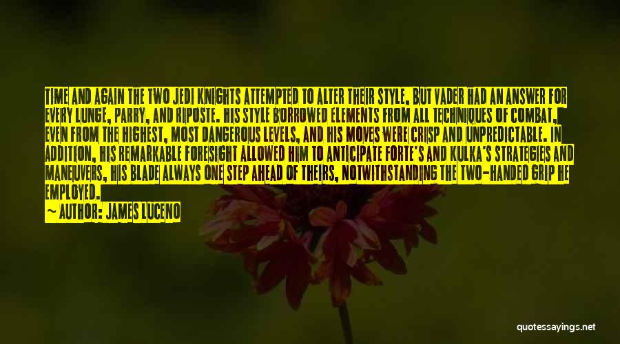 James Luceno Quotes: Time And Again The Two Jedi Knights Attempted To Alter Their Style, But Vader Had An Answer For Every Lunge,