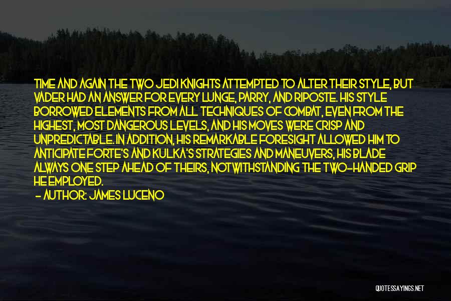James Luceno Quotes: Time And Again The Two Jedi Knights Attempted To Alter Their Style, But Vader Had An Answer For Every Lunge,
