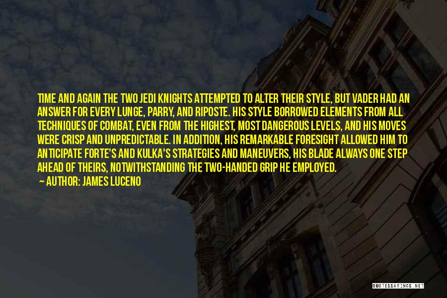 James Luceno Quotes: Time And Again The Two Jedi Knights Attempted To Alter Their Style, But Vader Had An Answer For Every Lunge,