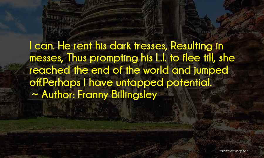 Franny Billingsley Quotes: I Can. He Rent His Dark Tresses, Resulting In Messes, Thus Prompting His L.i. To Flee Till, She Reached The