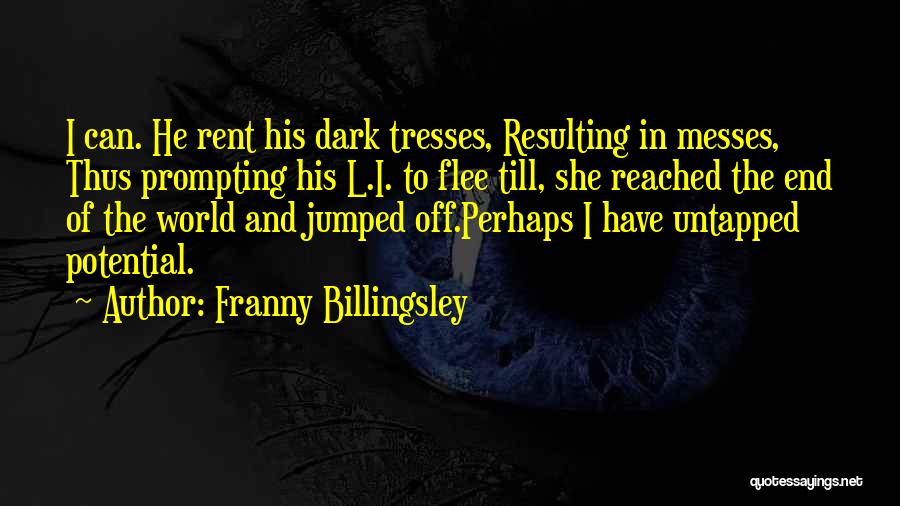 Franny Billingsley Quotes: I Can. He Rent His Dark Tresses, Resulting In Messes, Thus Prompting His L.i. To Flee Till, She Reached The